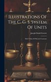 Illustrations Of The C. G. S. System Of Units: With Tables Of Physical Constants