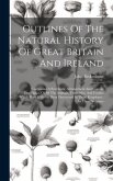 Outlines Of The Natural History Of Great Britain And Ireland: Containing A Systematic Arrangement And Concise Description Of All The Animals, Vegetabl