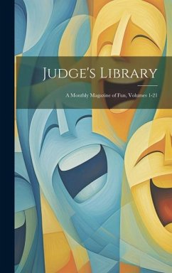 Judge's Library: A Monthly Magazine of Fun, Volumes 1-21 - Anonymous