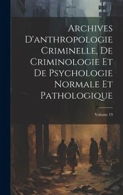 Archives D'anthropologie Criminelle, De Criminologie Et De Psychologie Normale Et Pathologique; Volume 19 - Anonymous