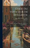 Guide Du Voyageur En Hollande: Itinéraire Pittoresque, Historique, Artistique Et Manufacturier...