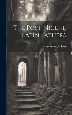 The Post-Nicene Latin Fathers - Jackson, George Anson