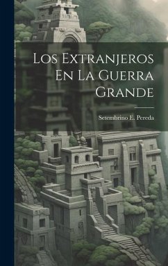 Los Extranjeros En La Guerra Grande - Pereda, Setembrino E.