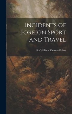 Incidents of Foreign Sport and Travel - Pollok, Fitz William Thomas