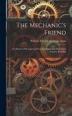 The Mechanic's Friend: A Collection of Receipts and Practical Suggestions Relating to Aquaria, Bronzing