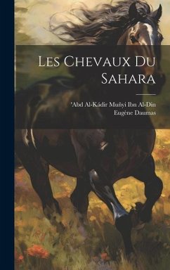 Les Chevaux Du Sahara - Daumas, Eugène; Ibn Al-Din, 'Abd Al-Kádir Muñyi