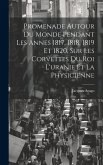 Promenade Autour Du Monde Pendant Les Annes 1817, 1818, 1819 Et 1820, Sur Les Corvettes Du Roi L'uranie Et La Physicienne