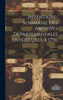 Inventaire-Sommaire Des Archives Départementales Antérieures À 1790: Marne; Volume 1 - Anonymous