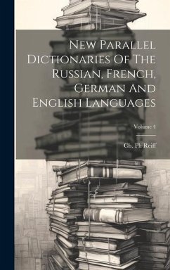 New Parallel Dictionaries Of The Russian, French, German And English Languages; Volume 4 - Reiff, Ch
