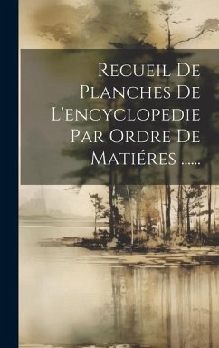 Recueil De Planches De L'encyclopedie Par Ordre De Matiéres ...... - Anonymous