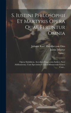 S. Iustini Philosophii Et Martyris Opera Quae Feruntur Omnia - (Martyr, Justin; Saint