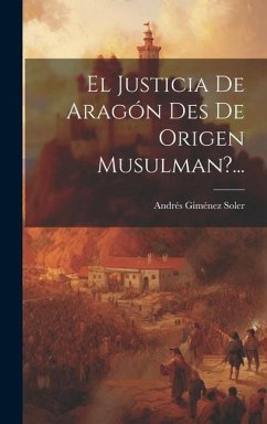 El Justicia De Aragón Des De Origen Musulman?... - Soler, Andrés Giménez