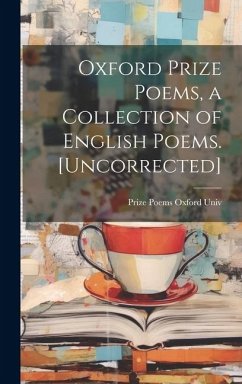 Oxford Prize Poems, a Collection of English Poems. [Uncorrected] - Oxford Univ, Prize Poems