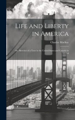 Life and Liberty in America: Or, Sketches of a Tour in the United States and Canada in 1857-8 - Mackay, Charles