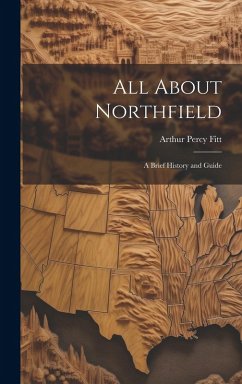 All About Northfield: a Brief History and Guide - Fitt, Arthur Percy