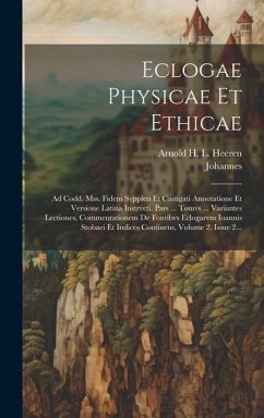 Eclogae Physicae Et Ethicae: Ad Codd. Mss. Fidem Svppleti Et Castigati Annotatione Et Versione Latina Instrvcti. Pars ... Tomvs ... Variantes Lecti - (Stobaeus), Johannes