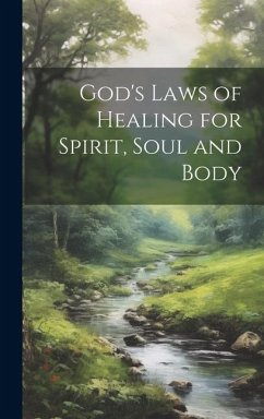 God's Laws of Healing for Spirit, Soul and Body - Anonymous