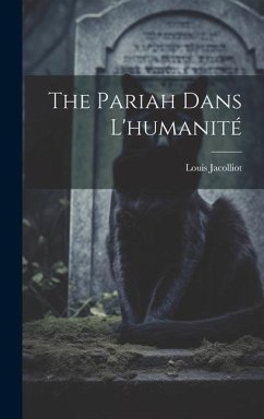 The Pariah Dans L'humanité - Jacolliot, Louis