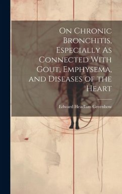 On Chronic Bronchitis, Especially As Connected With Gout, Emphysema, and Diseases of the Heart - Greenhow, Edward Headlam