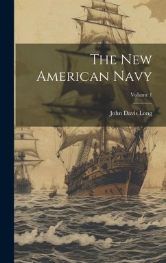 The New American Navy; Volume 1 - Long, John Davis