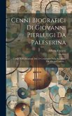 Cenni Biografici Di Giovanni Pierluigi Da Palestrina: Comp. Nell' Occasione Del 3.0 Centenario Della Sua Morte Da Alberto Cametti ...