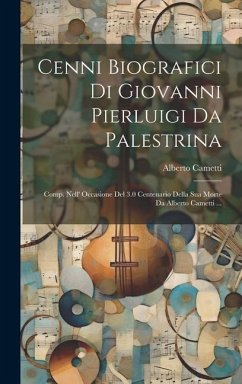 Cenni Biografici Di Giovanni Pierluigi Da Palestrina: Comp. Nell' Occasione Del 3.0 Centenario Della Sua Morte Da Alberto Cametti ... - Cametti, Alberto