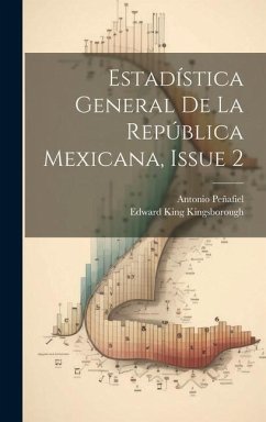 Estadística General De La República Mexicana, Issue 2 - Peñafiel, Antonio; Kingsborough, Edward King