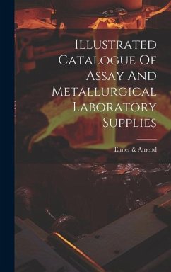 Illustrated Catalogue Of Assay And Metallurgical Laboratory Supplies - Amend, Eimer &.