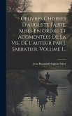 Oeuvres Choisies D'auguste Fabre, Mises En Ordre Et Augmentées De La Vie De L'auteur Par J. Sabbatier, Volume 1...