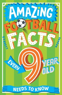 Amazing Football Facts Every 9 Year Old Needs to Know - Rowlands, Caroline