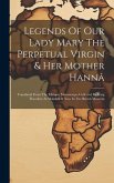 Legends Of Our Lady Mary The Perpetual Virgin & Her Mother Hannâ: Translated From The Ethiopic Manuscripts Collected By King Theodore At Makdalâ & Now