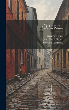 Opere... - Machiavelli, Niccolò; Tassi, Francesco; Tanzini, Reginaldo