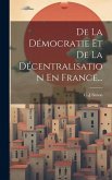 De La Démocratie Et De La Décentralisation En France...