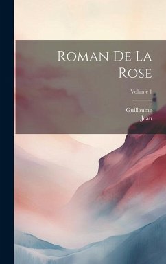 Roman De La Rose; Volume 1 - Guillaume; Jean