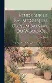 Etude Sur Le Baume Gurjun, Gurjum Balsam, Ou Wood-Oil: Et Quelques-Unes De Ses Applications Therapeutiques