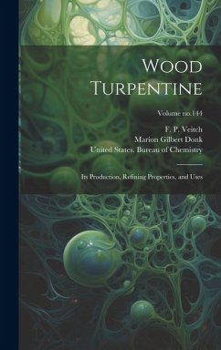 Wood Turpentine: Its Production, Refining Properties, and Uses; Volume no.144 - Donk, Marion Gilbert
