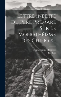 Lettre Inédite Du Père Prémare Sur Le Monothéisme Des Chinois... - Prémare, Joseph-Henri de; Pauthier