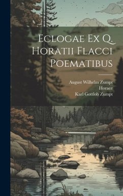 Eclogae Ex Q. Horatii Flacci Poematibus - Zumpt, Karl Gottlob; Zumpt, August Wilhelm; Horace