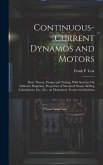 Continuous-Current Dynamos and Motors: Their Theory, Design and Testing; With Sections On Indicator Diagrams, Properities of Saturated Steam, Belting