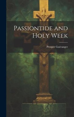 Passiontide and Holy Week - Guéranger, Prosper