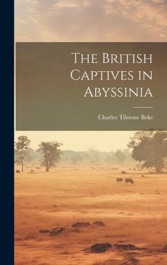 The British Captives in Abyssinia - Beke, Charles Tilstone