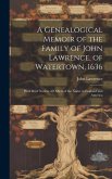 A Genealogical Memoir of the Family of John Lawrence, of Watertown, 1636: With Brief Notices of Others of the Name in England and America