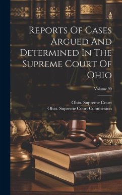 Reports Of Cases Argued And Determined In The Supreme Court Of Ohio; Volume 99 - Court, Ohio Supreme