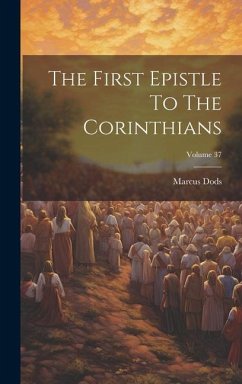 The First Epistle To The Corinthians; Volume 37 - Dods, Marcus