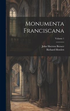 Monumenta Franciscana; Volume 1 - Brewer, John Sherren; Howlett, Richard