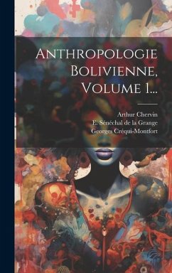 Anthropologie Bolivienne, Volume 1... - Chervin, Arthur; Créqui-Montfort, Georges