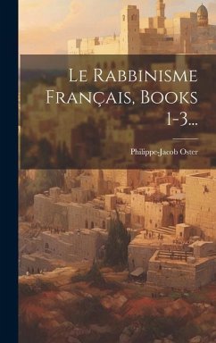 Le Rabbinisme Français, Books 1-3... - Oster, Philippe-Jacob