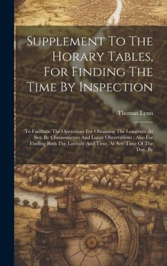 Supplement To The Horary Tables, For Finding The Time By Inspection: To Facilitate The Operations For Obtaining The Longitude At Sea, By Chronometers - Lynn, Thomas