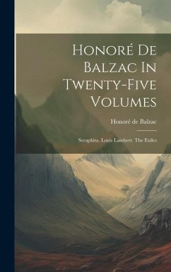 Honoré De Balzac In Twenty-five Volumes: Seraphita. Louis Lambert. The Exiles - Balzac, Honoré de