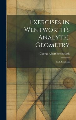 Exercises in Wentworth's Analytic Geometry: With Solutions - Wentworth, George Albert
